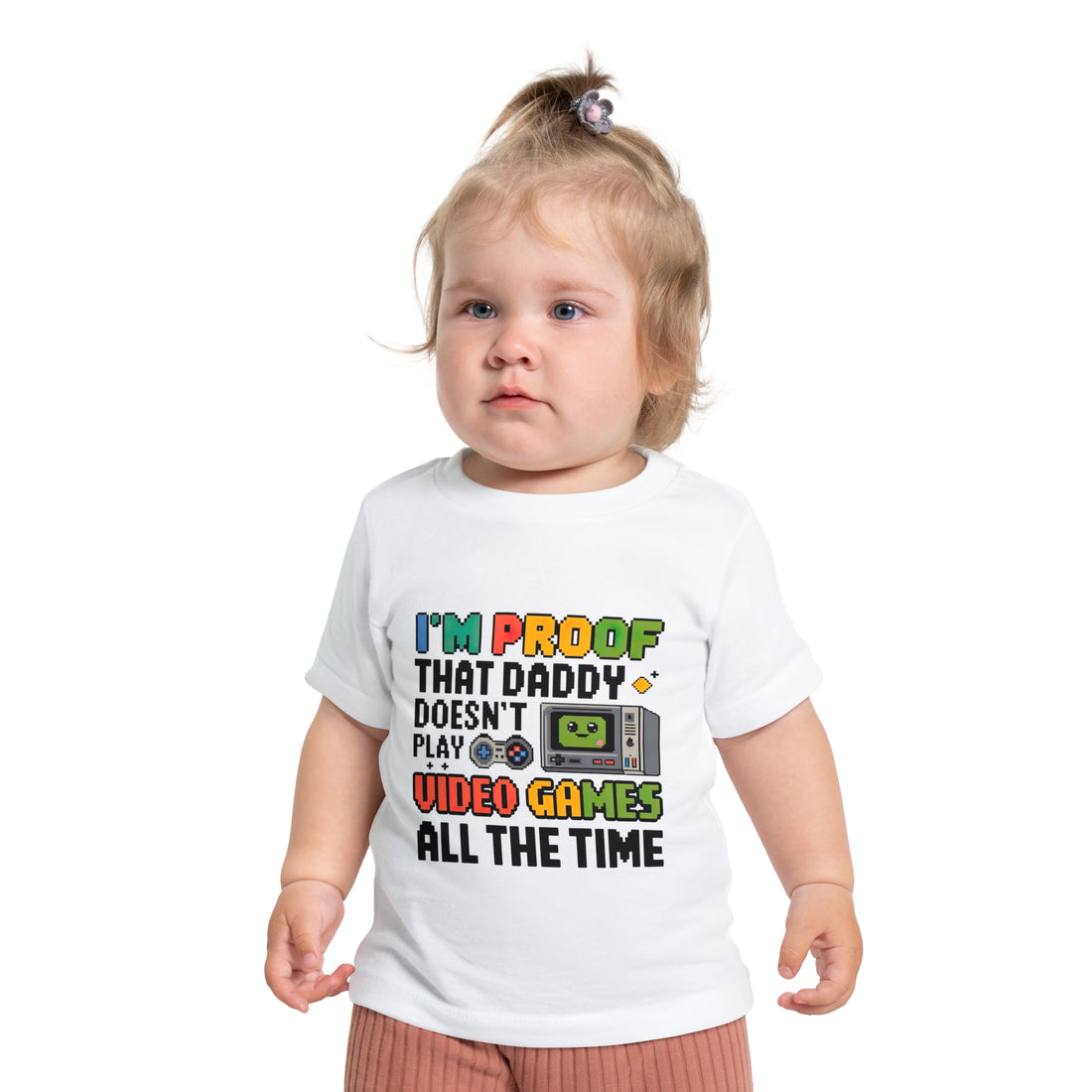 "I'm proof that daddy doesn't play video games all the time" Baby Short Sleeve T-Shirt