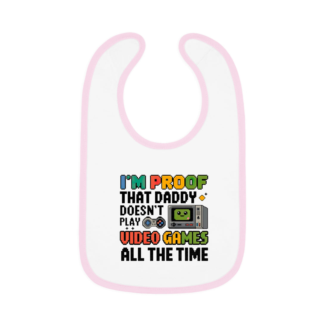 "I'm proof that daddy doesn't play video games all the time" Baby Contrast Trim Jersey Bib