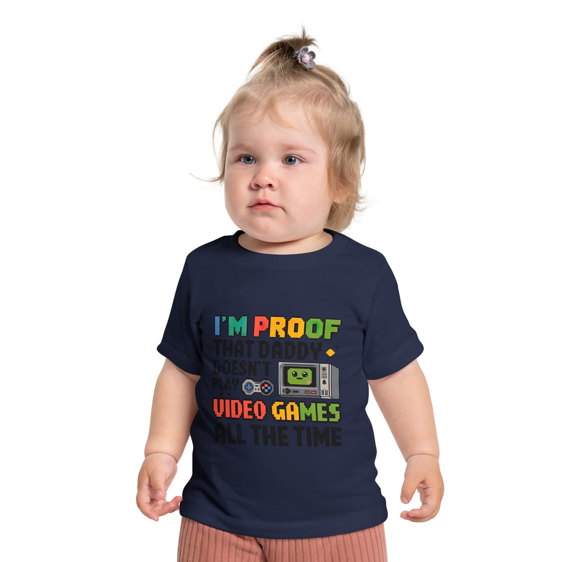 "I'm proof that daddy doesn't play video games all the time" Baby Short Sleeve T-Shirt