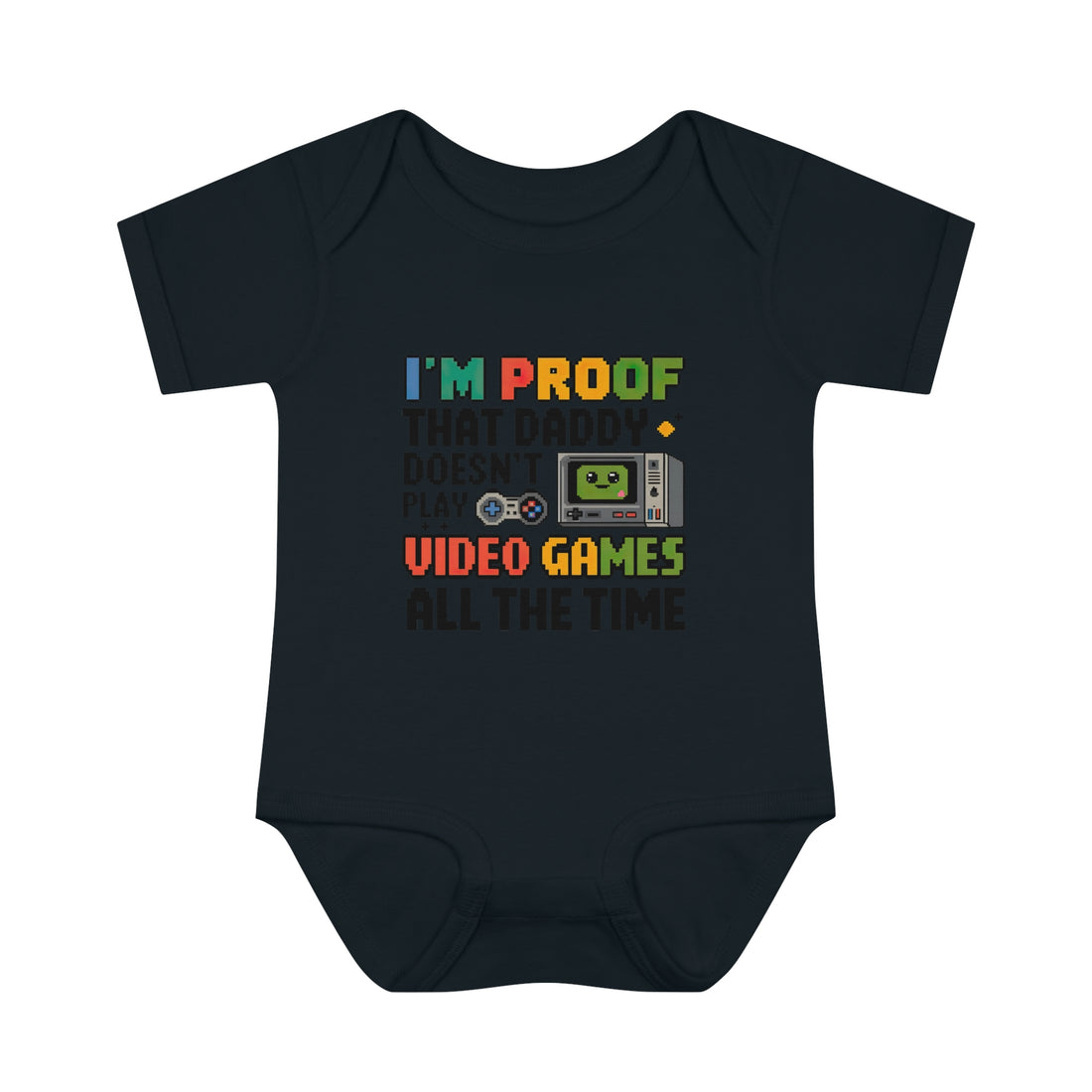 "I'm proof that daddy doesn't play video games all the time" Infant Baby Rib Bodysuit