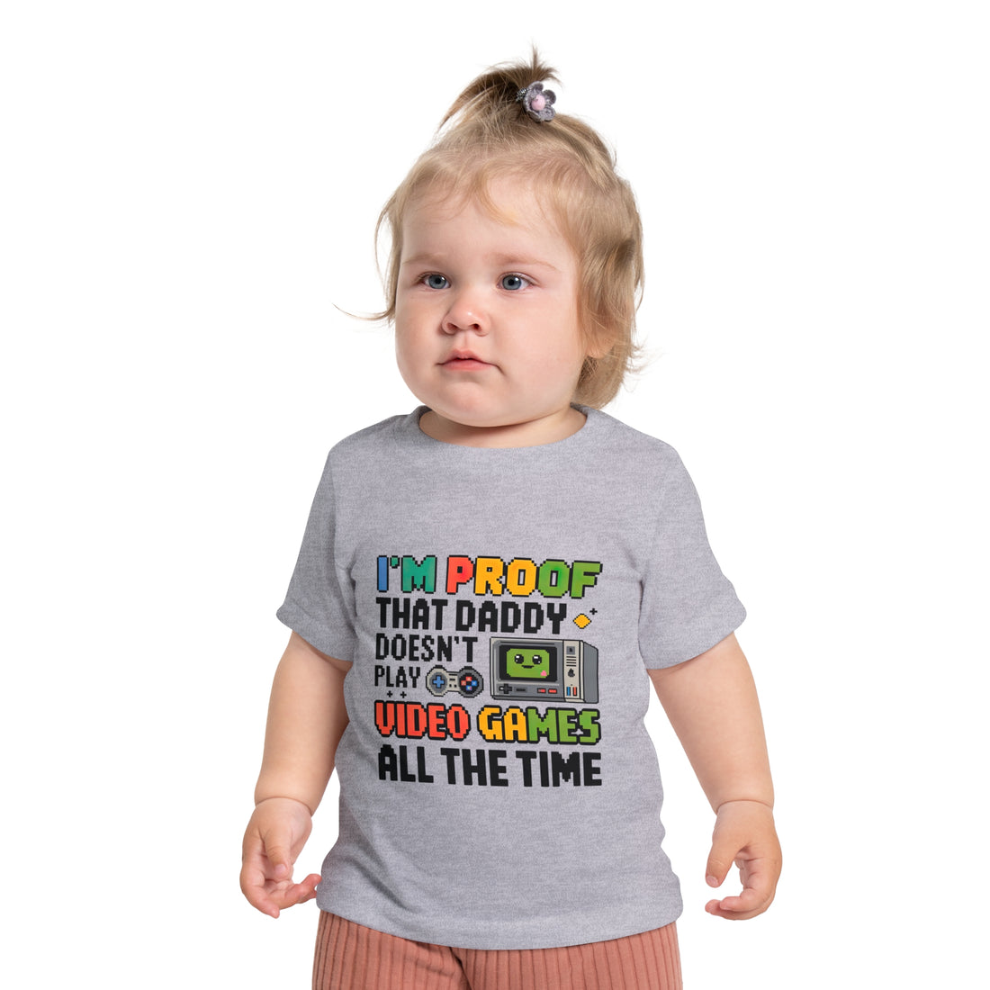 "I'm proof that daddy doesn't play video games all the time" Baby Short Sleeve T-Shirt