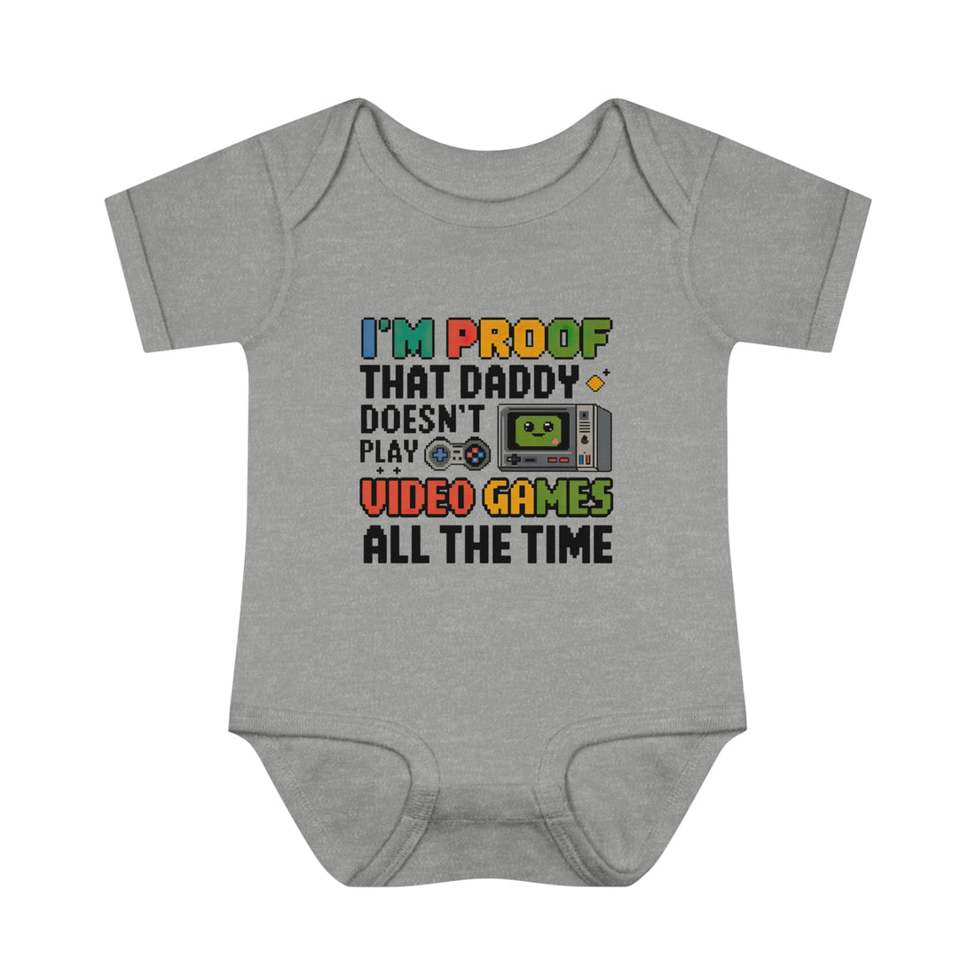 "I'm proof that daddy doesn't play video games all the time" Infant Baby Rib Bodysuit