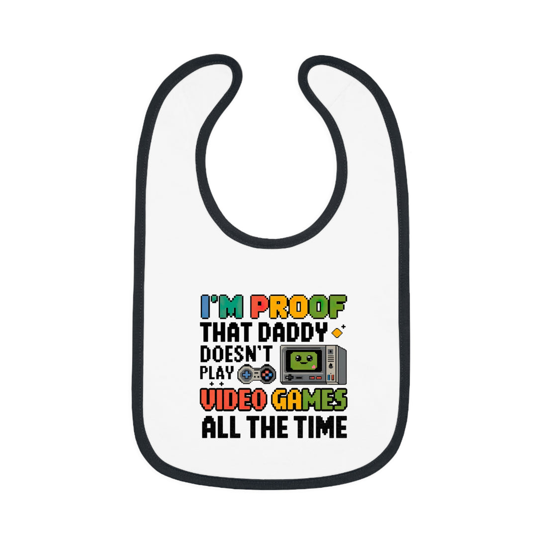 "I'm proof that daddy doesn't play video games all the time" Baby Contrast Trim Jersey Bib