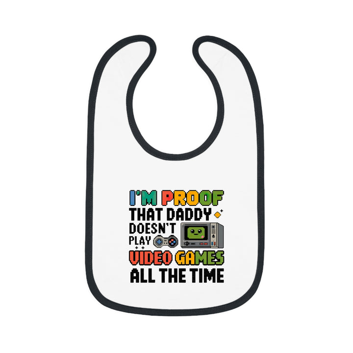 "I'm proof that daddy doesn't play video games all the time" Baby Contrast Trim Jersey Bib