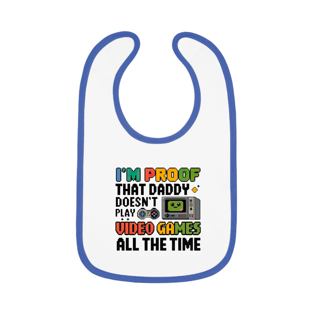 "I'm proof that daddy doesn't play video games all the time" Baby Contrast Trim Jersey Bib