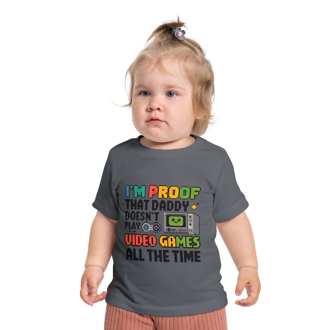 "I'm proof that daddy doesn't play video games all the time" Baby Short Sleeve T-Shirt