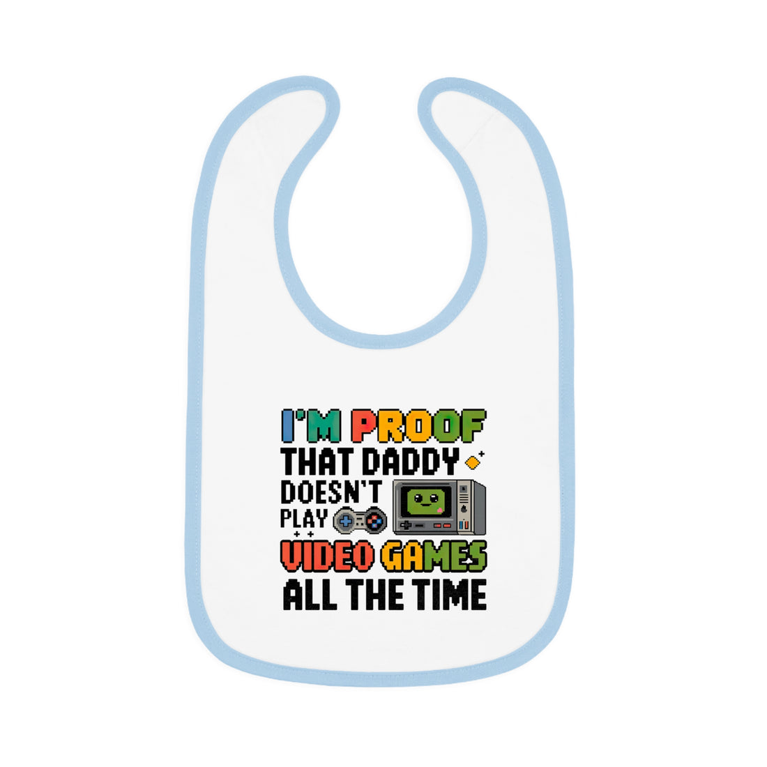 "I'm proof that daddy doesn't play video games all the time" Baby Contrast Trim Jersey Bib