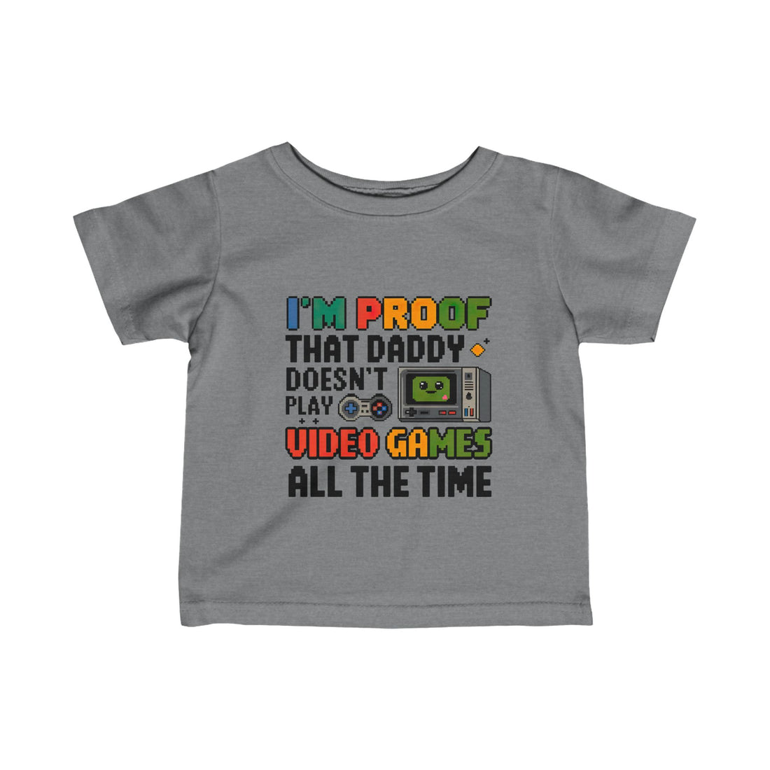 "I'm proof that daddy doesn't play video games all the time" Infant Fine Jersey Tee