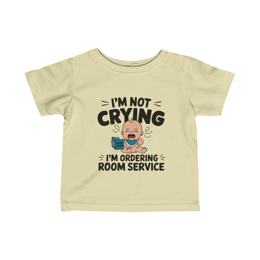 "I'm not crying I'm ordering room service" Infant Fine Jersey Tee