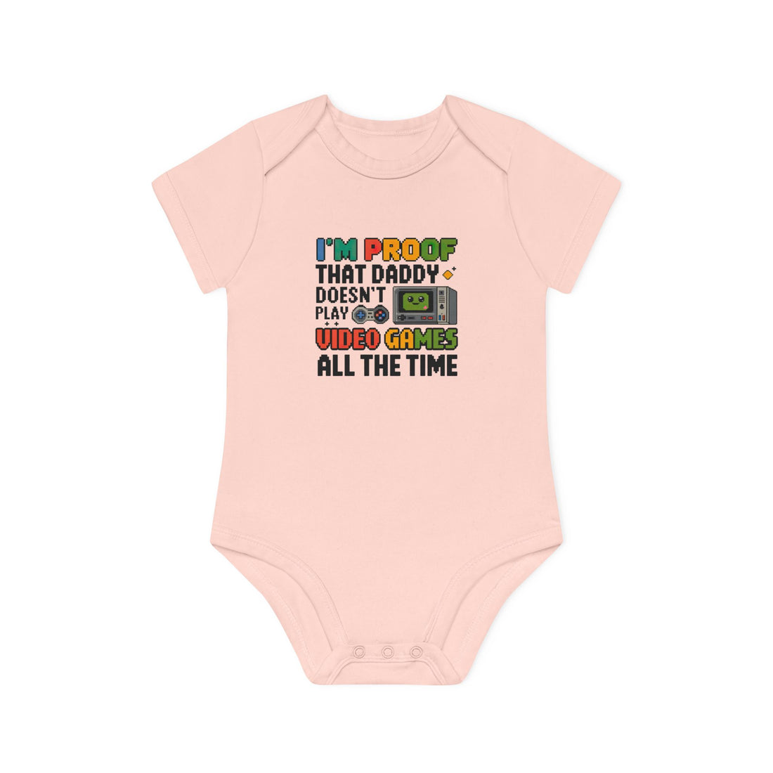 "I'm proof that daddy doesn't play video games all the time" Baby Organic Short Sleeve Bodysuit