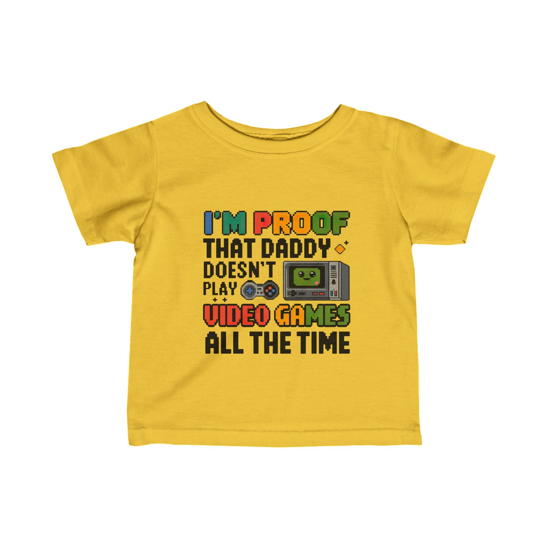 "I'm proof that daddy doesn't play video games all the time" Infant Fine Jersey Tee