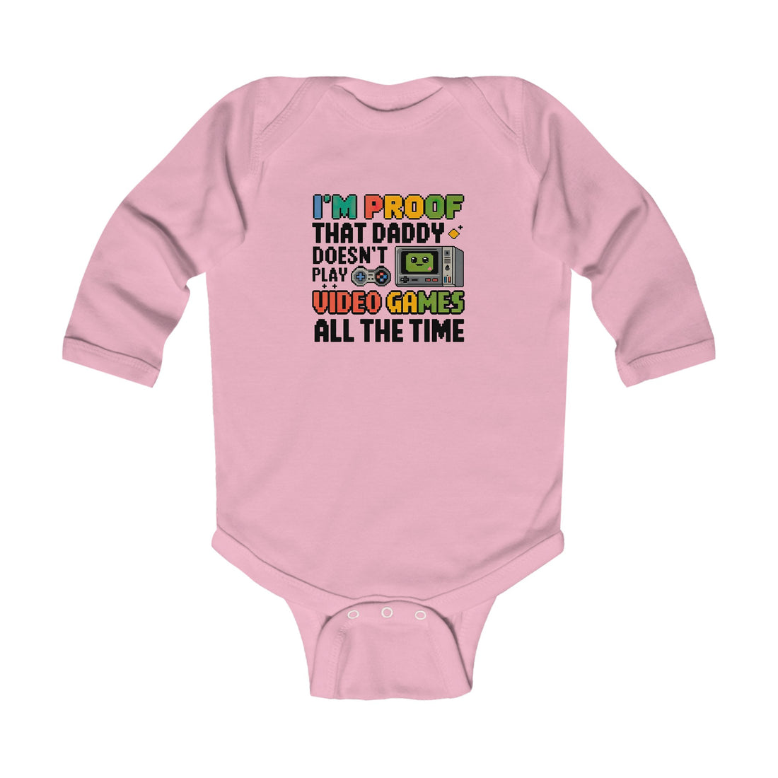 "I'm proof that daddy doesn't play video games all the time" Infant Long Sleeve Bodysuit